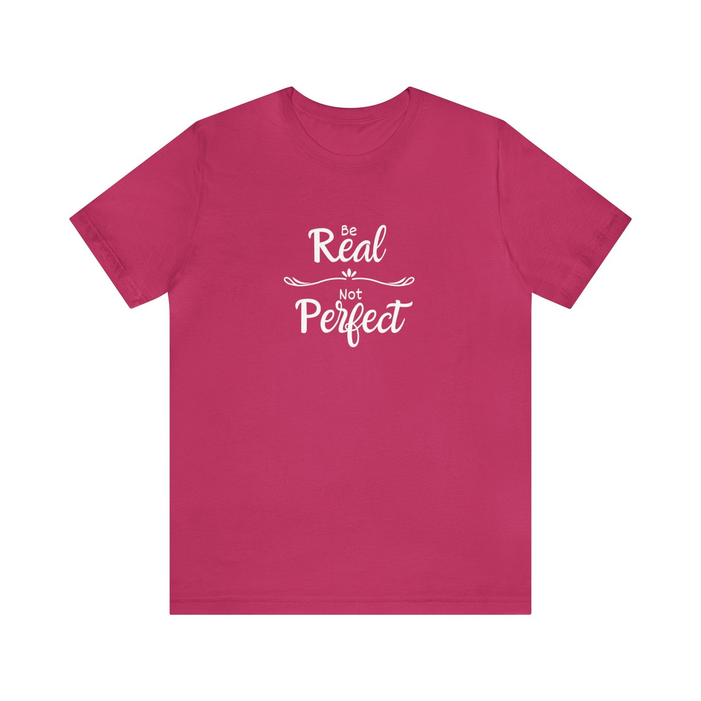 Be Real, Not Perfect Unisex Jersey Short Sleeve Tee
