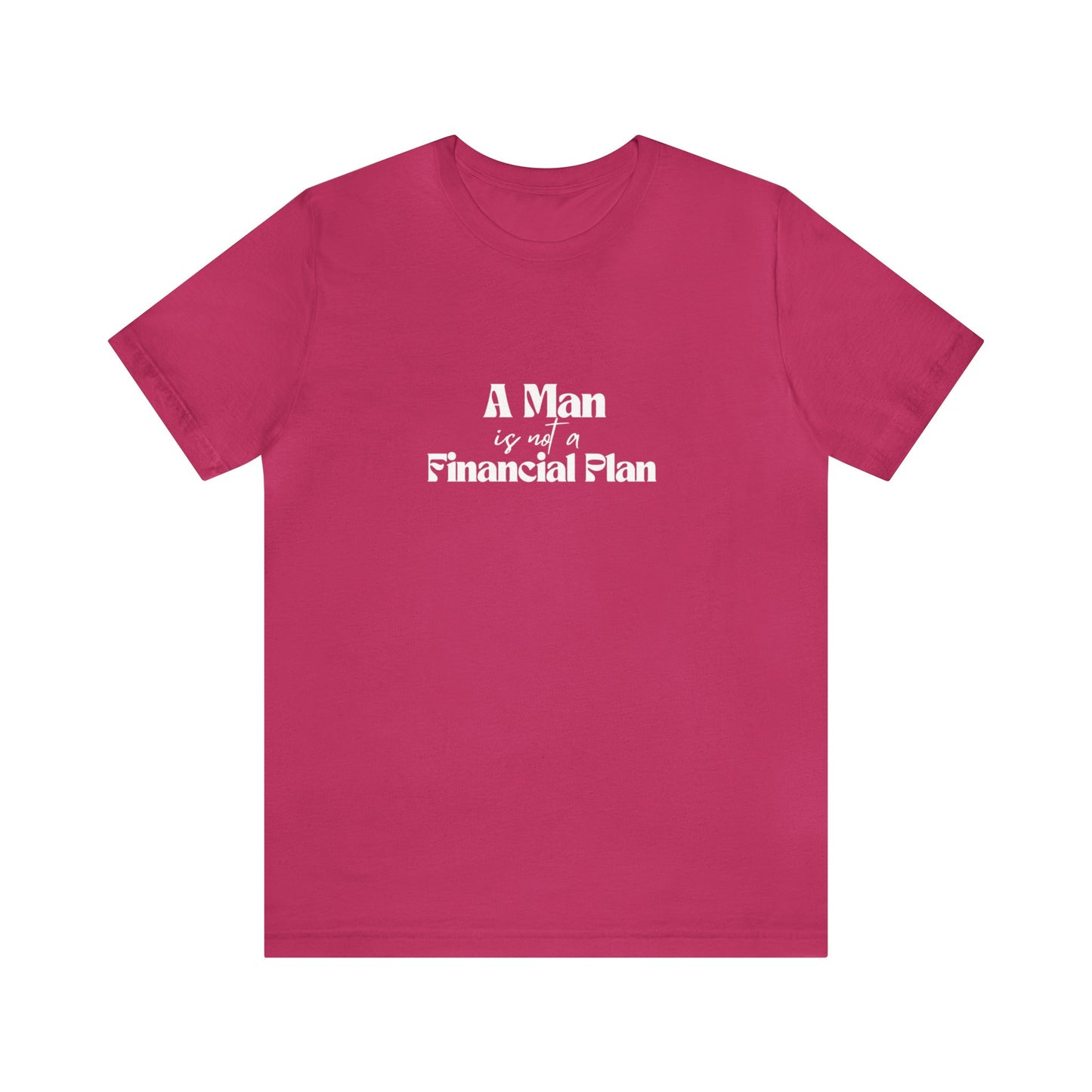 A Man is Not A Financial Plan Unisex Jersey Short Sleeve Tee