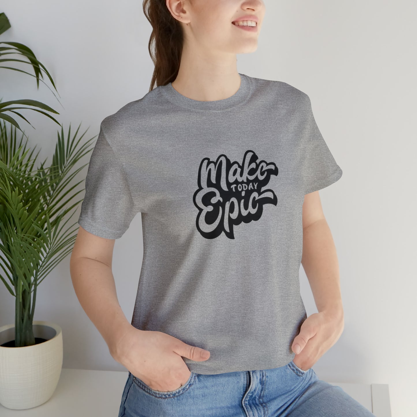 Make Today Epic Bella Canvas Comfort Tee