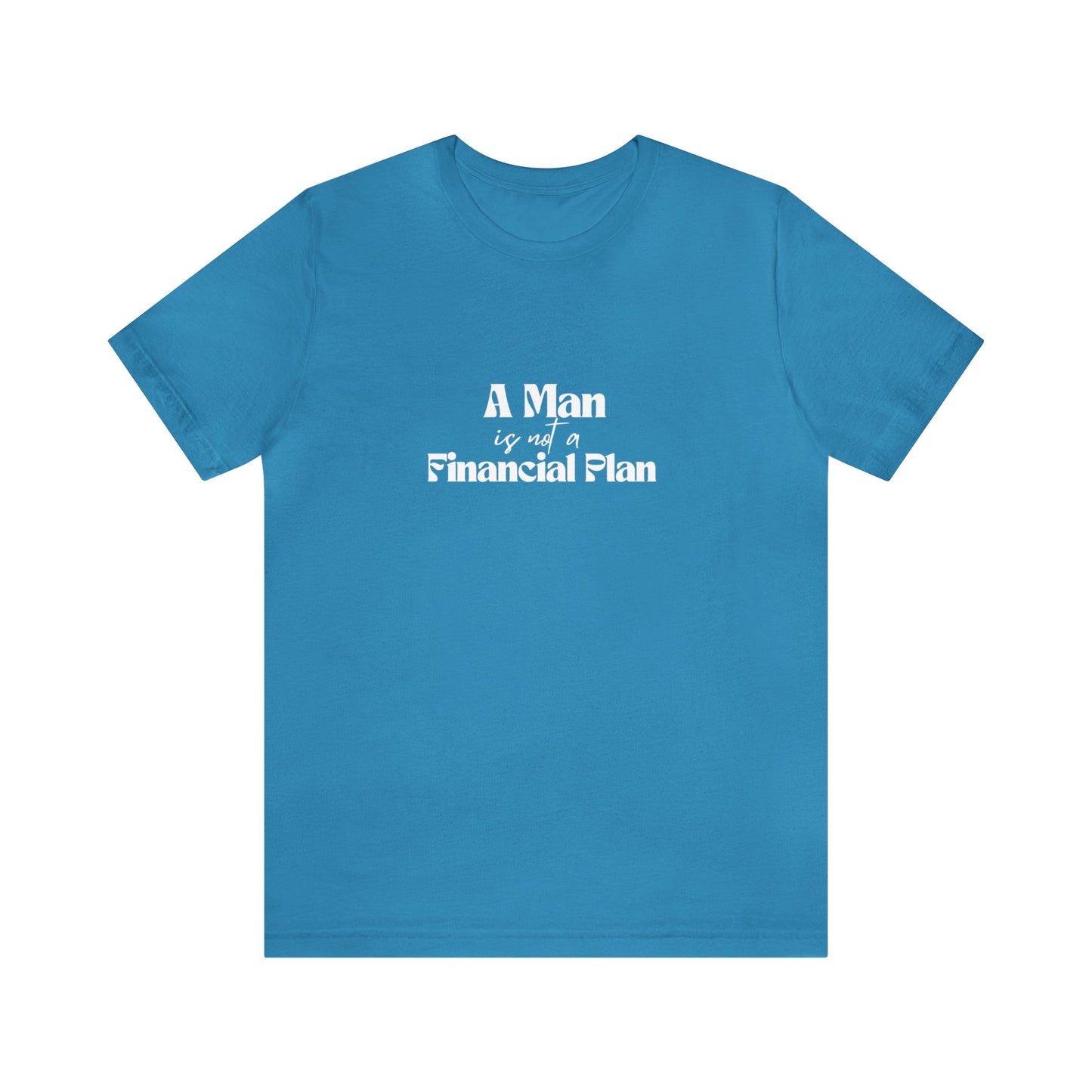 A Man is Not A Financial Plan Unisex Jersey Short Sleeve Tee
