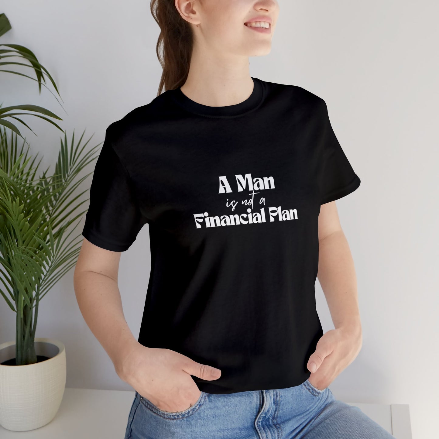 A Man is Not A Financial Plan Unisex Jersey Short Sleeve Tee