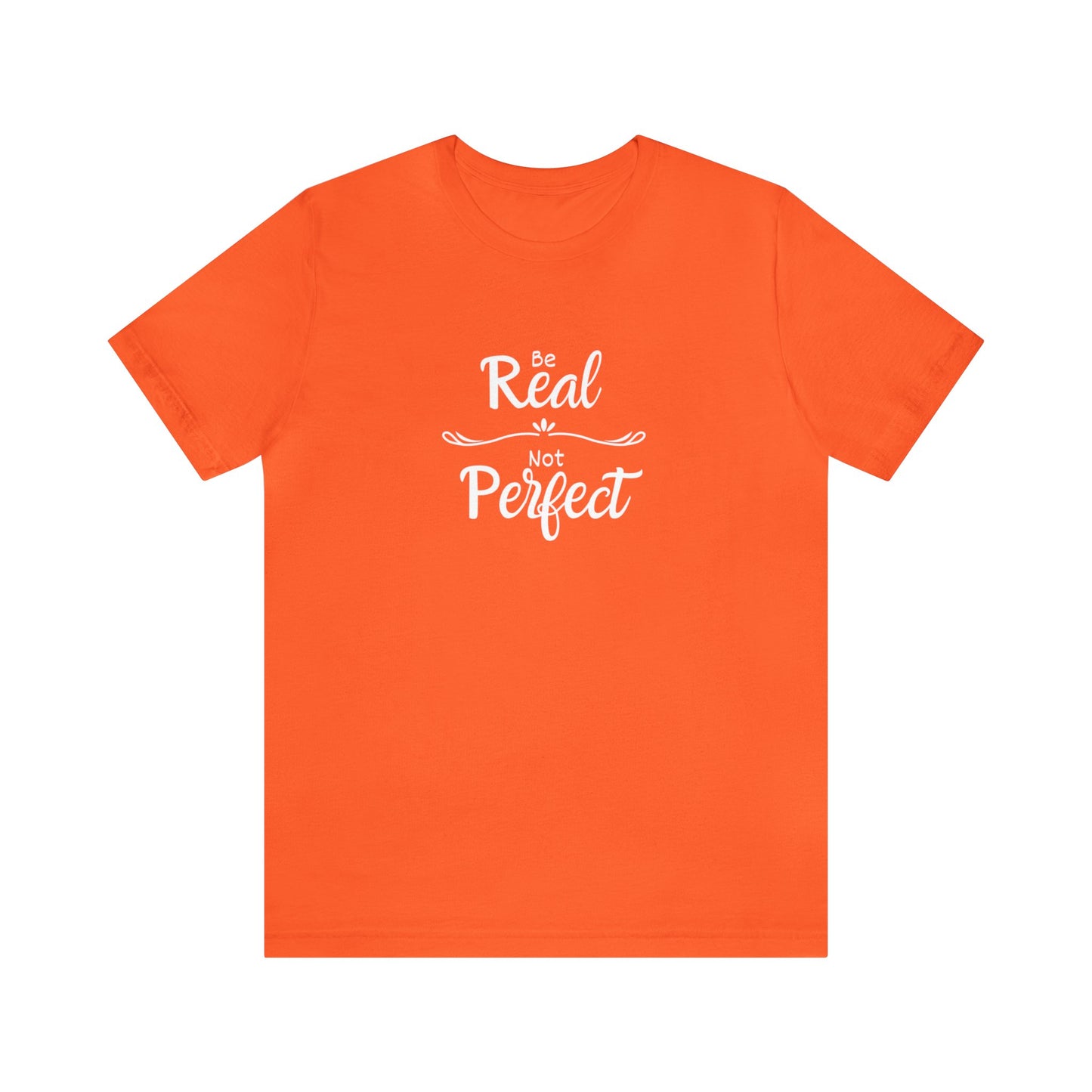 Be Real, Not Perfect Unisex Jersey Short Sleeve Tee
