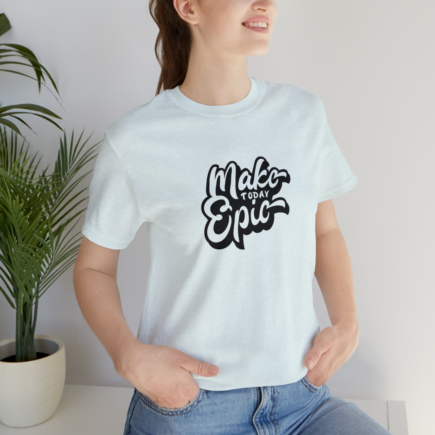 Make Today Epic Bella Canvas Comfort Tee