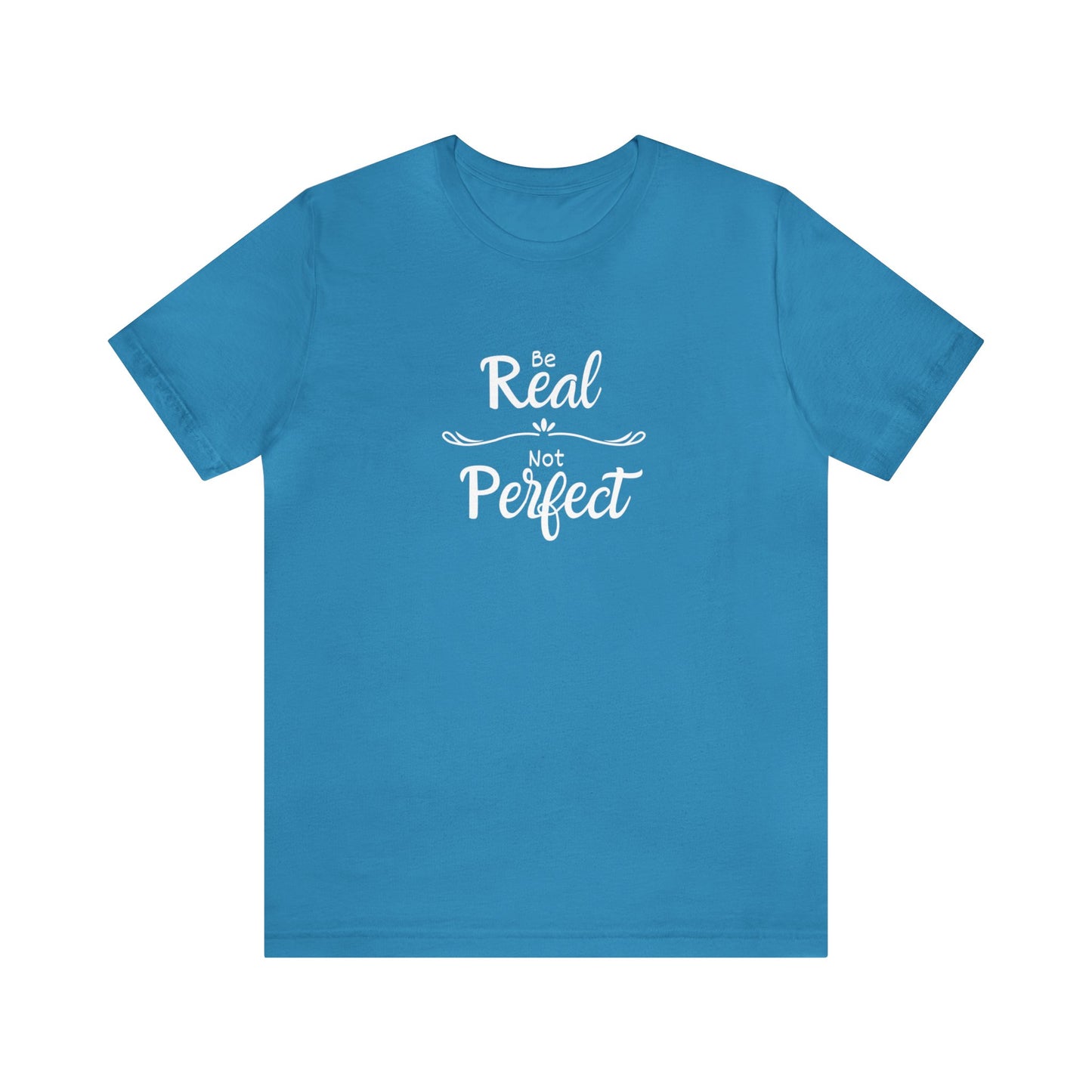 Be Real, Not Perfect Unisex Jersey Short Sleeve Tee