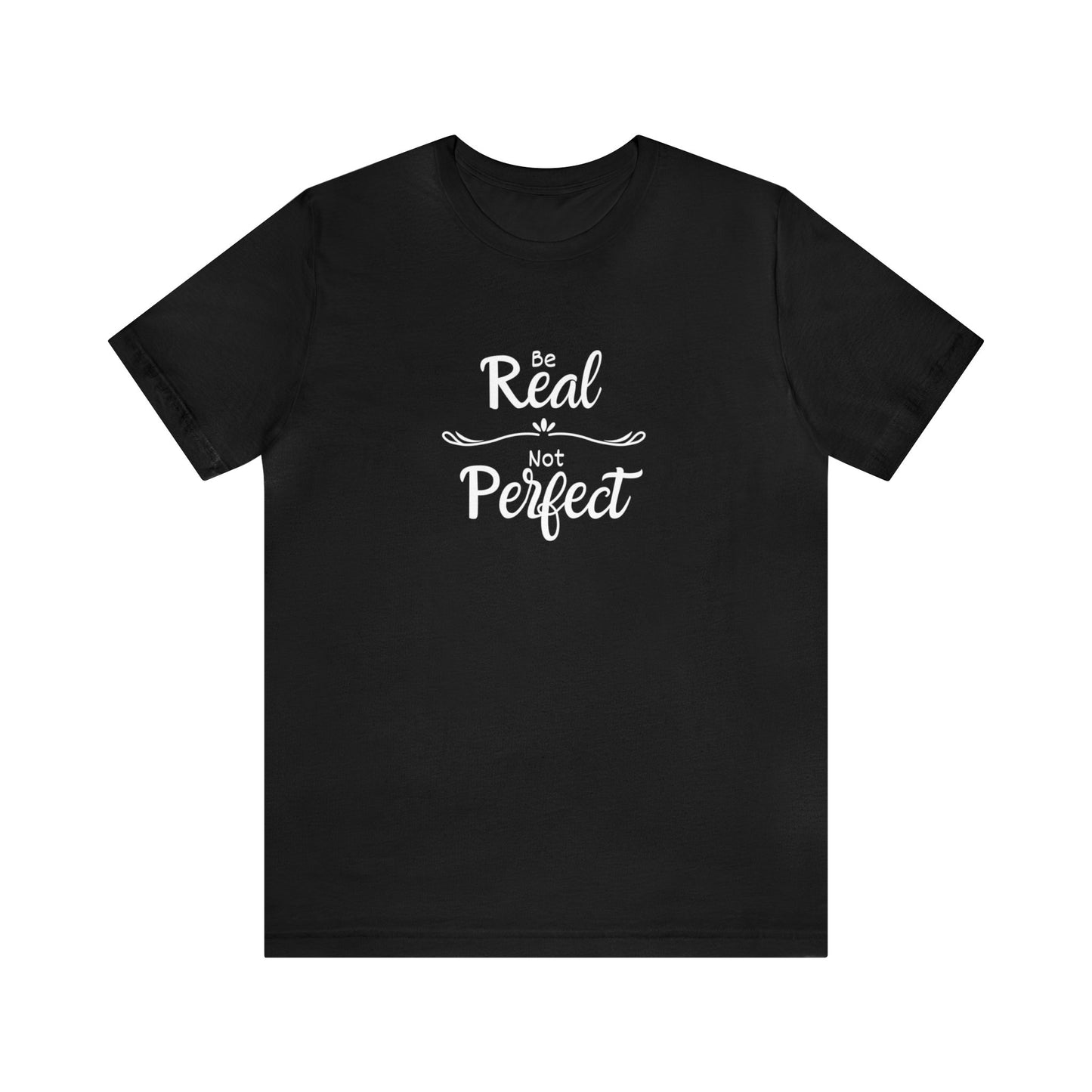 Be Real, Not Perfect Unisex Jersey Short Sleeve Tee