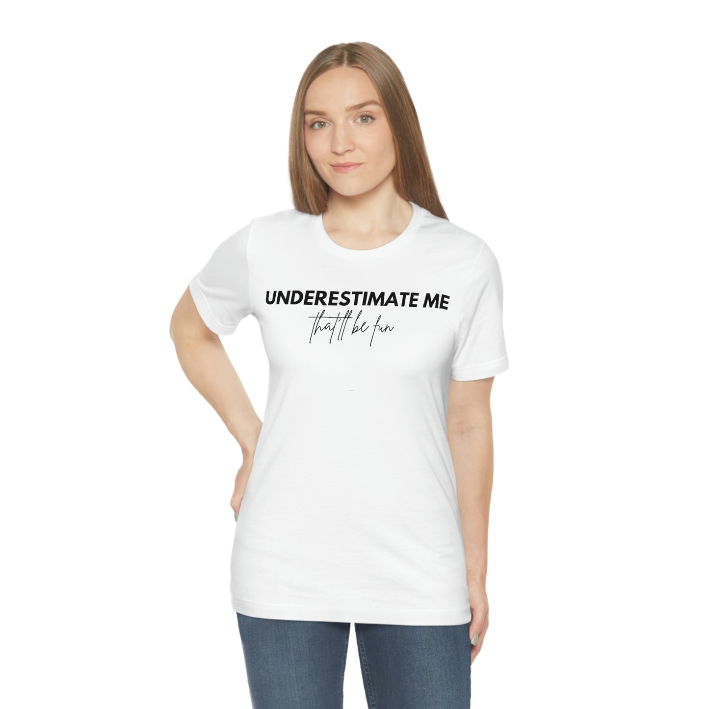 Underestimate Me, That'll Be Fun T-Shirt