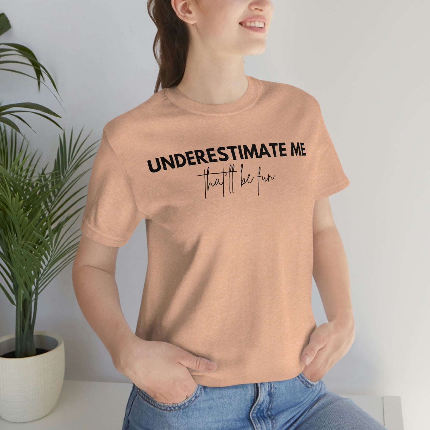 Underestimate Me, That'll Be Fun T-Shirt