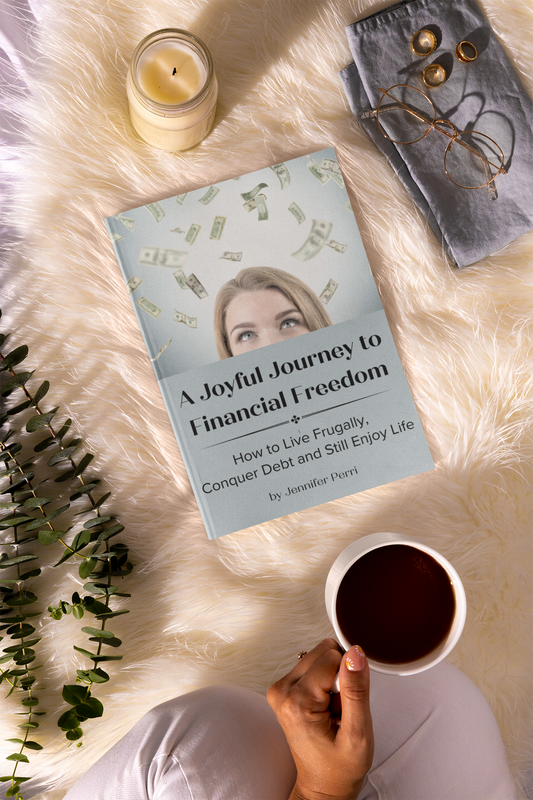 A Joyful Journey to Financial Freedom: How to Live Frugally, Conquer Debt and Still Enjoy Life!
