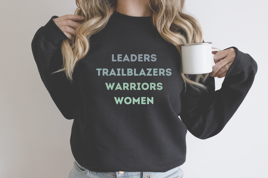 Leaders, Trailblazers, Warriors, Women Sweatshirt