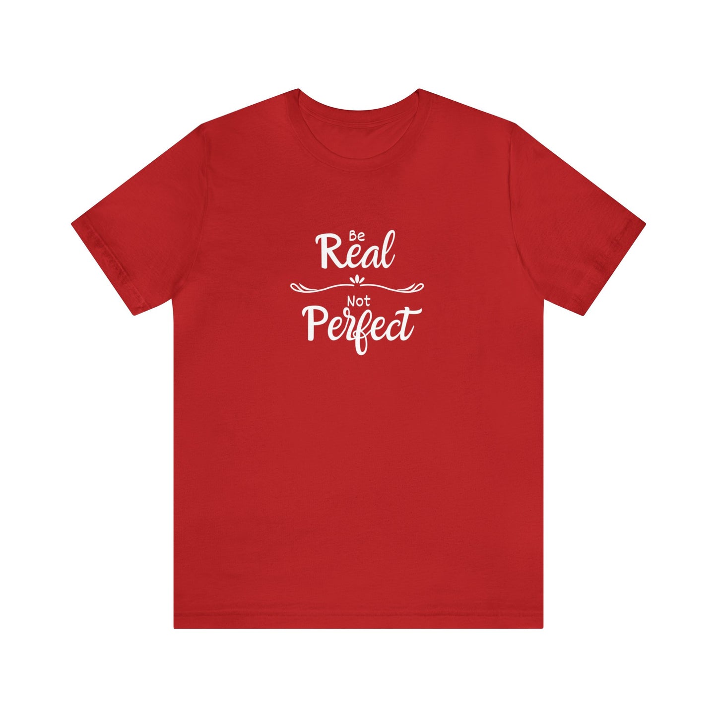 Be Real, Not Perfect Unisex Jersey Short Sleeve Tee