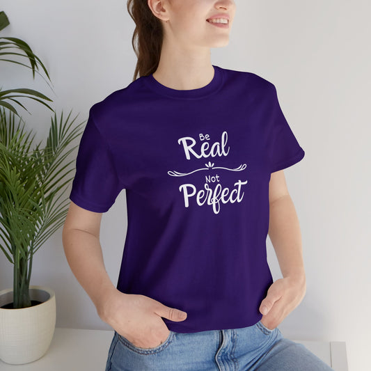 Be Real, Not Perfect Unisex Jersey Short Sleeve Tee
