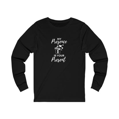 My Presence is Your Present Unisex Jersey Long Sleeve Tee