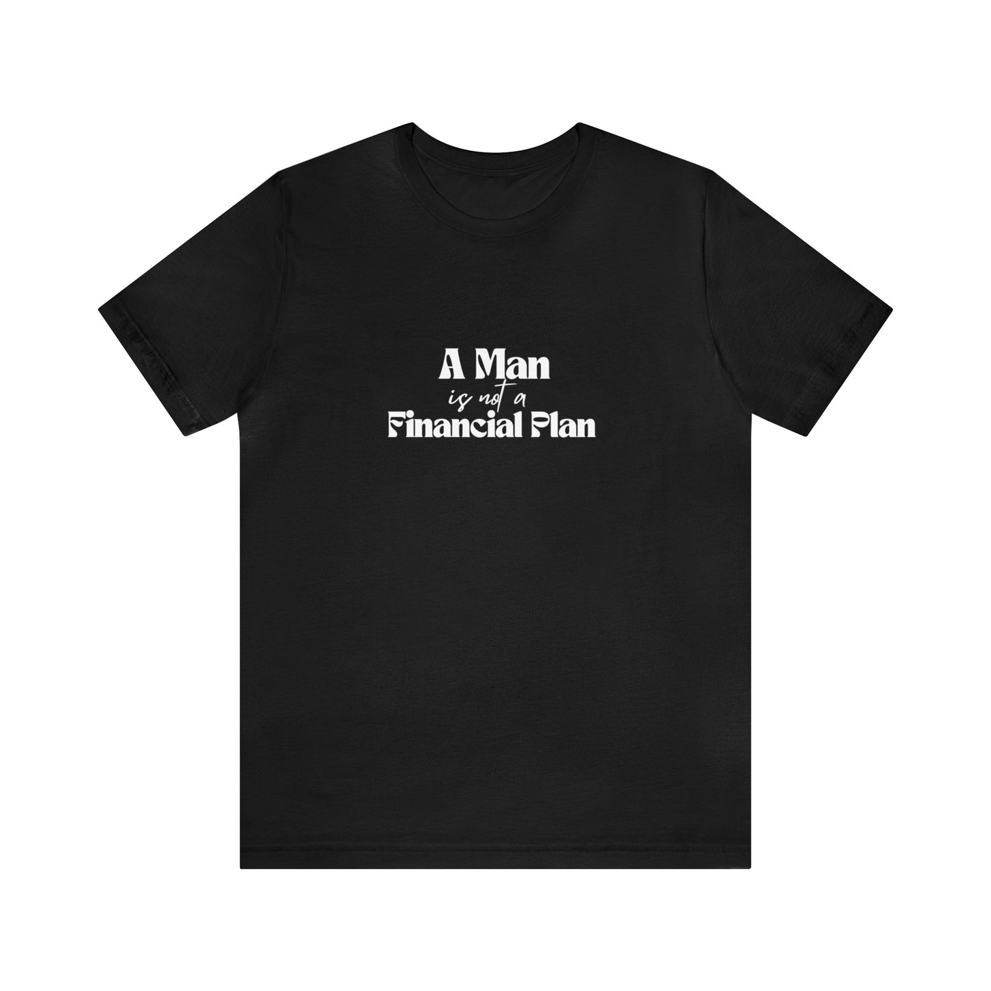 A Man is Not A Financial Plan Unisex Jersey Short Sleeve Tee