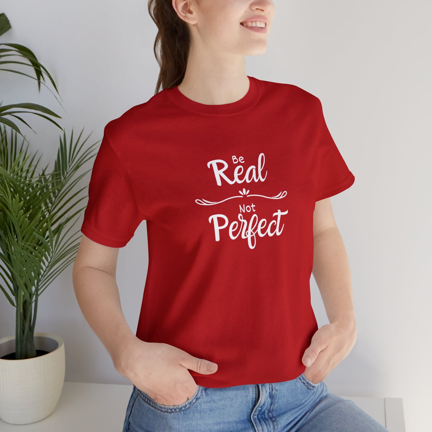 Be Real, Not Perfect Unisex Jersey Short Sleeve Tee